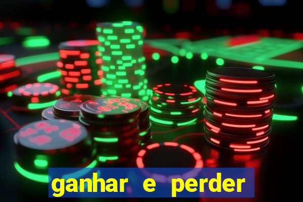 ganhar e perder faz parte do jogo frases